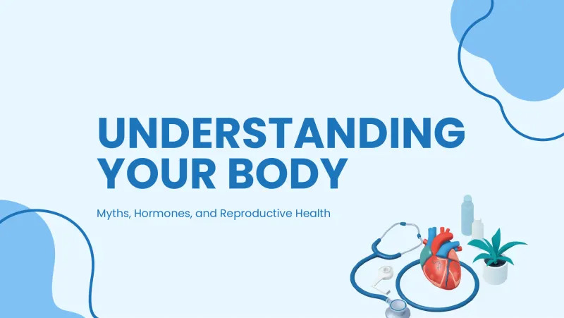 Slide 1: UNDERSTANDING YOUR BODY Myths, Hormones, and Reproductive Health